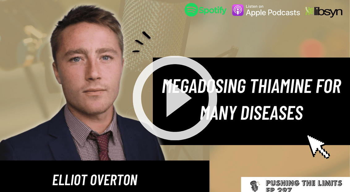 Pushing the Limits podcast: Megadosing Thiamine for Many Diseases With Elliot Overton