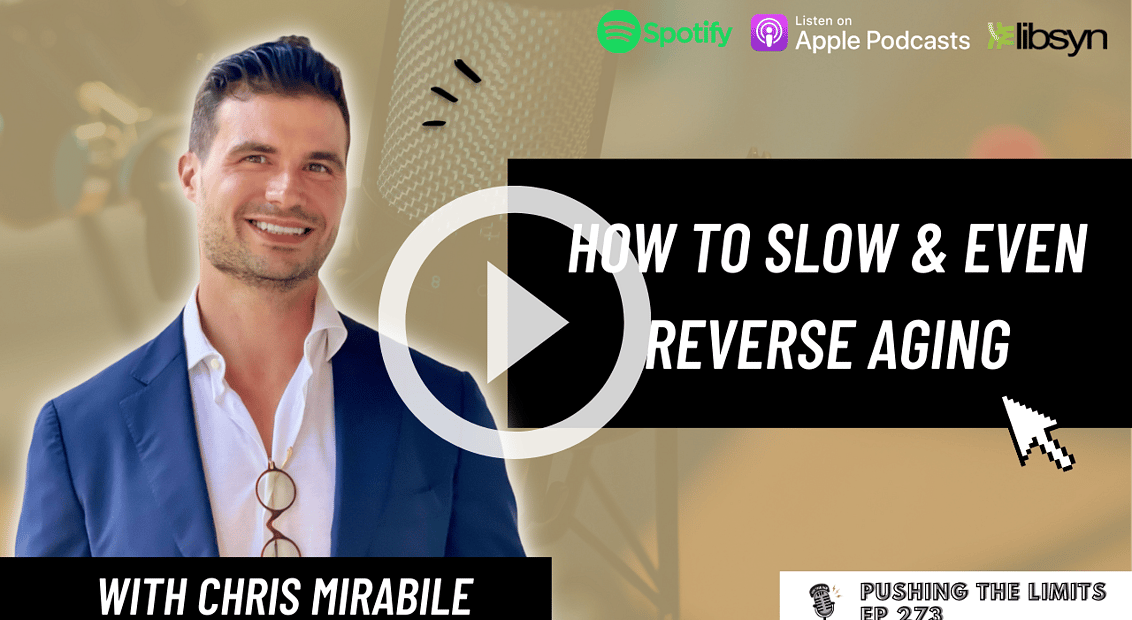 Pushing the Limits podcast: How to slow & even reverse aging with Chris Mirabile