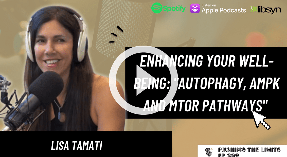Pushing the Limits podcast: Enhancing Your Well-Being: "Autophagy, AMPK and mTOR Pathways" With