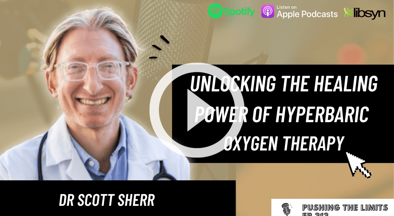 Pushing the Limits podcast: Unlocking The Healing Power Of Hyperbaric Oxygen Therapy | Dr. Scott Sherr's Insights