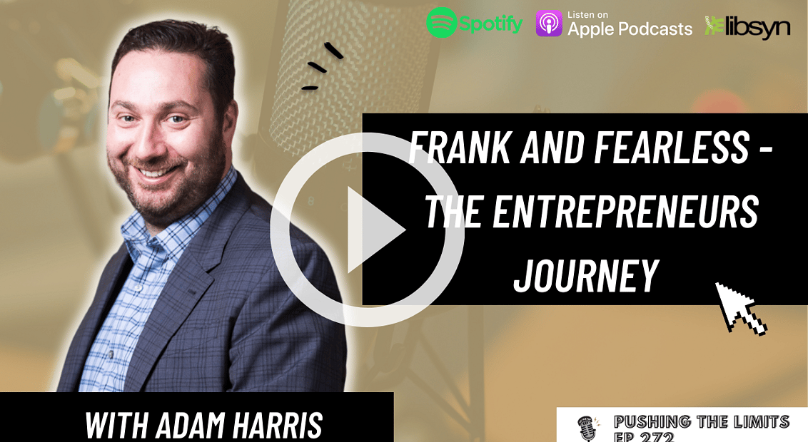 Pushing the Limits podcast: Frank and Fearless - The entrepreneurs Journey with Adam Harris