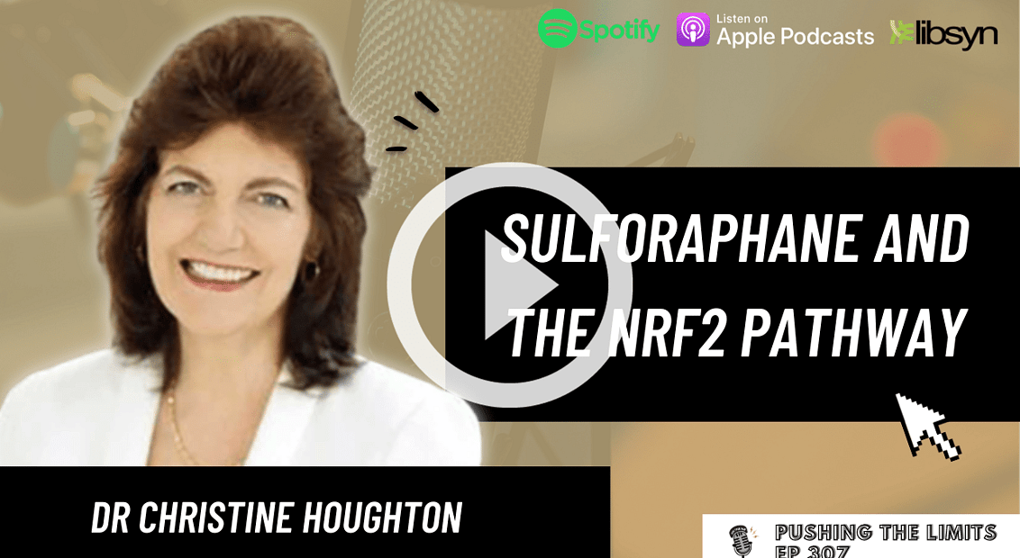 Pushing the Limits podcast: Sulforaphane And The Nrf2 Pathway With Dr Christine Houghton