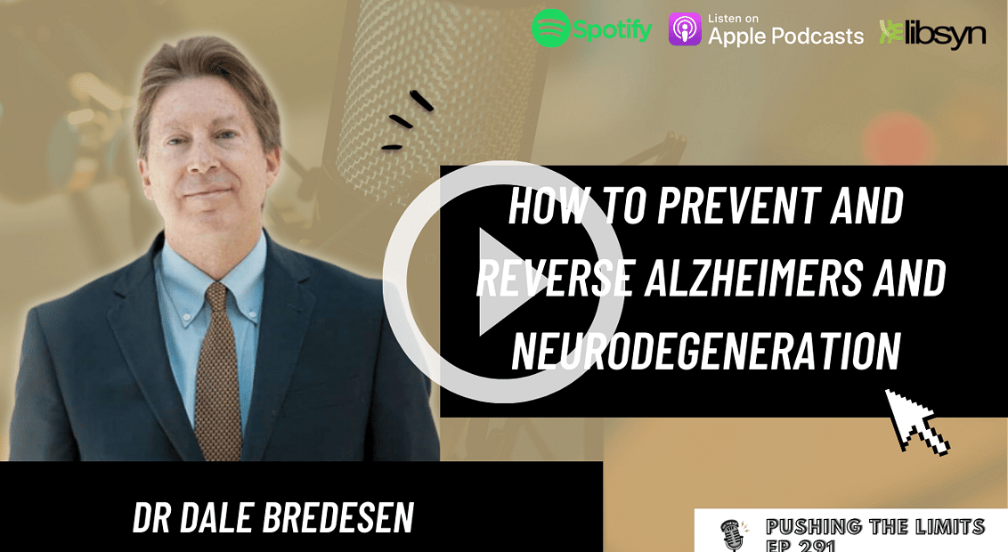 Pushing the Limits podcast: How to Prevent and Reverse Alzheimers & Neurodegeneration with Dr Dale Bredesen