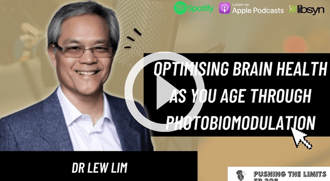Pushing the Limits podcast: Optimising Brain Health As You Age Through Photobiomodulation With Dr Lew Lim