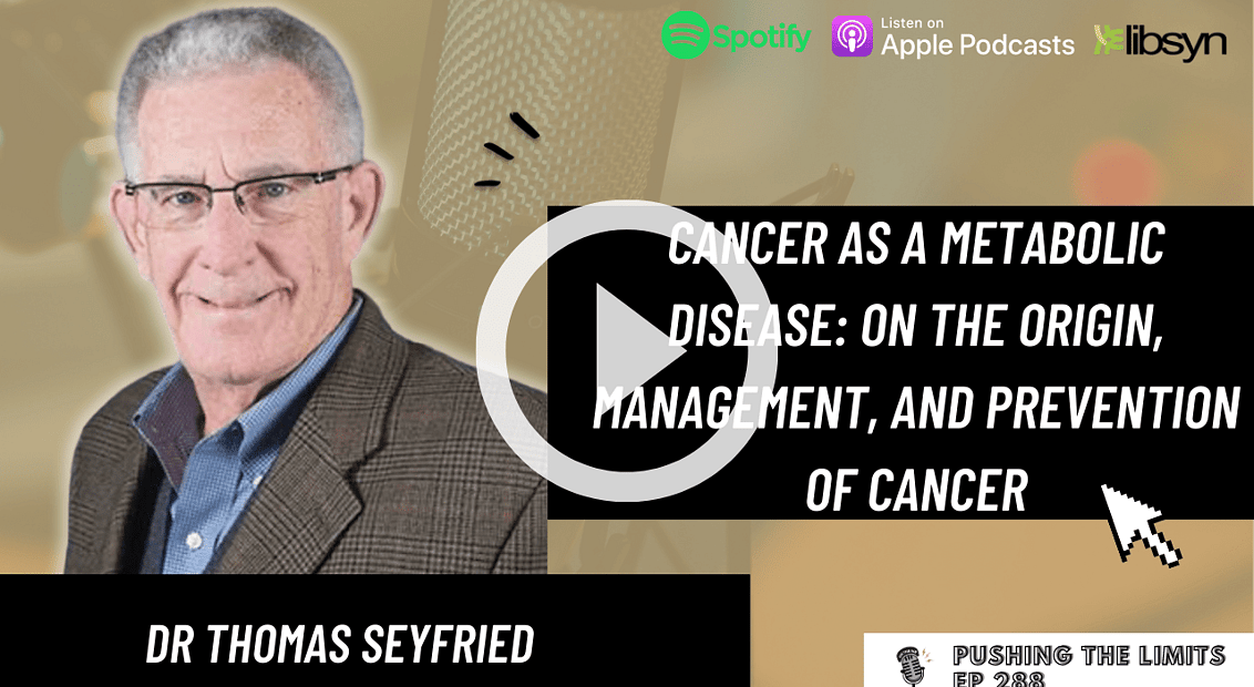 Pushing the Limits podcast: Cancer as a Metabolic Disease: On the Origin, Management, and Prevention of Cancer