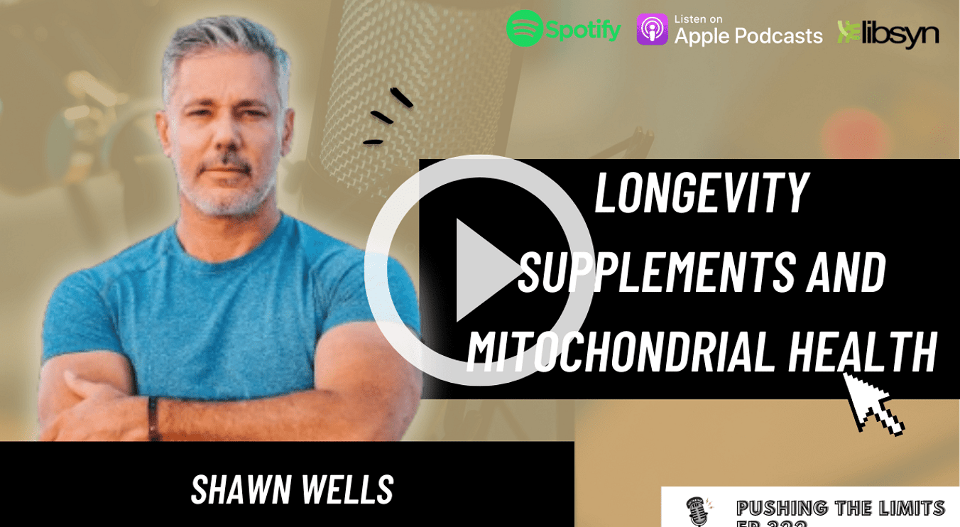 Pushing the Limits podcast: Longevity Supplements And Mitochondrial Health With Shawn Wells