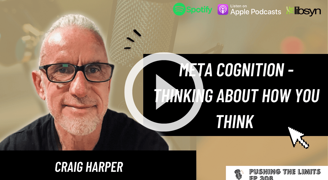 Pushing the Limits podcast: Meta Cognition - Thinking About How You Think With Craig Harper