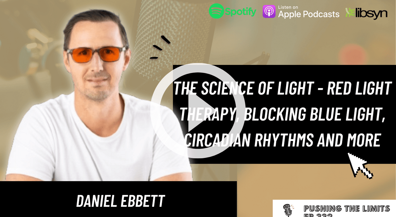 Pushing the Limits podcast: The Science Of Light - Red Light Therapy, Blocking Blue Light, Circadian Rhythms And More