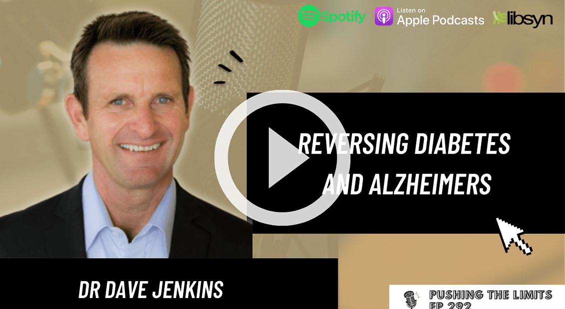 Pushing the Limits podcast: Reversing Diabetes and Alzheimers with Dr Dave Jenkins
