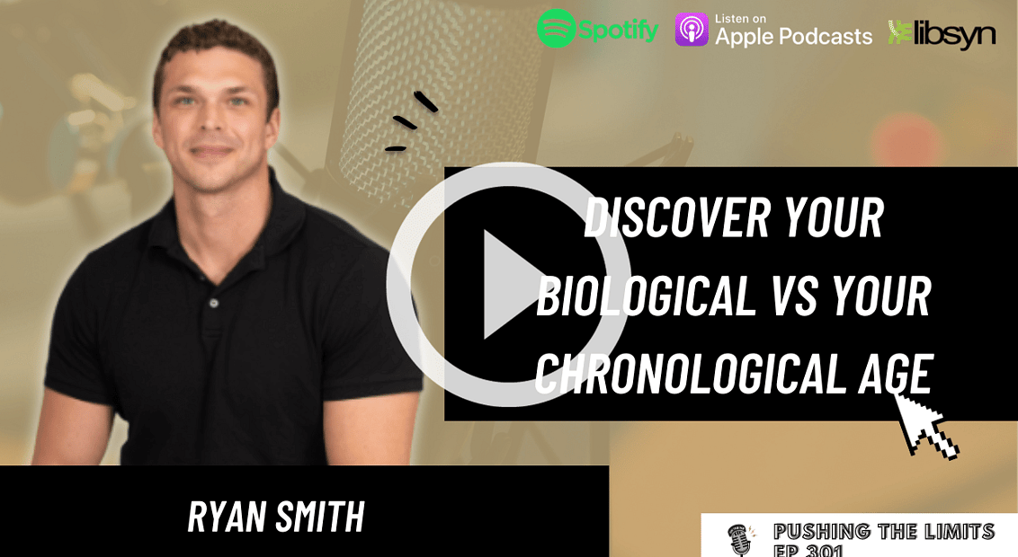 Pushing the Limits podcast: Discover Your Biological Vs Your Chronological Age With Ryan Smith