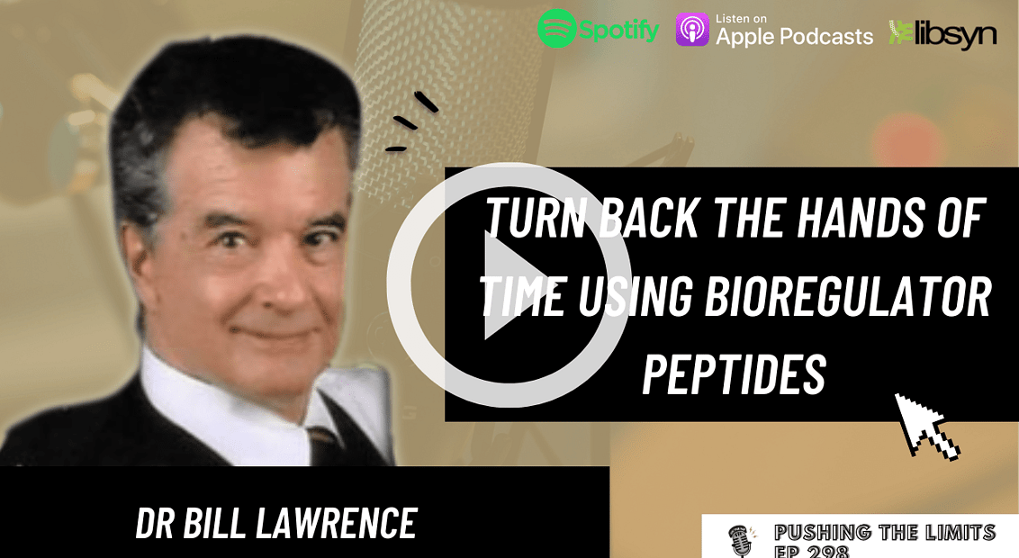 Pushing the Limits podcast: Turn Back The Hands Of Time Using Bioregulator Peptides With Dr Bill Lawrence