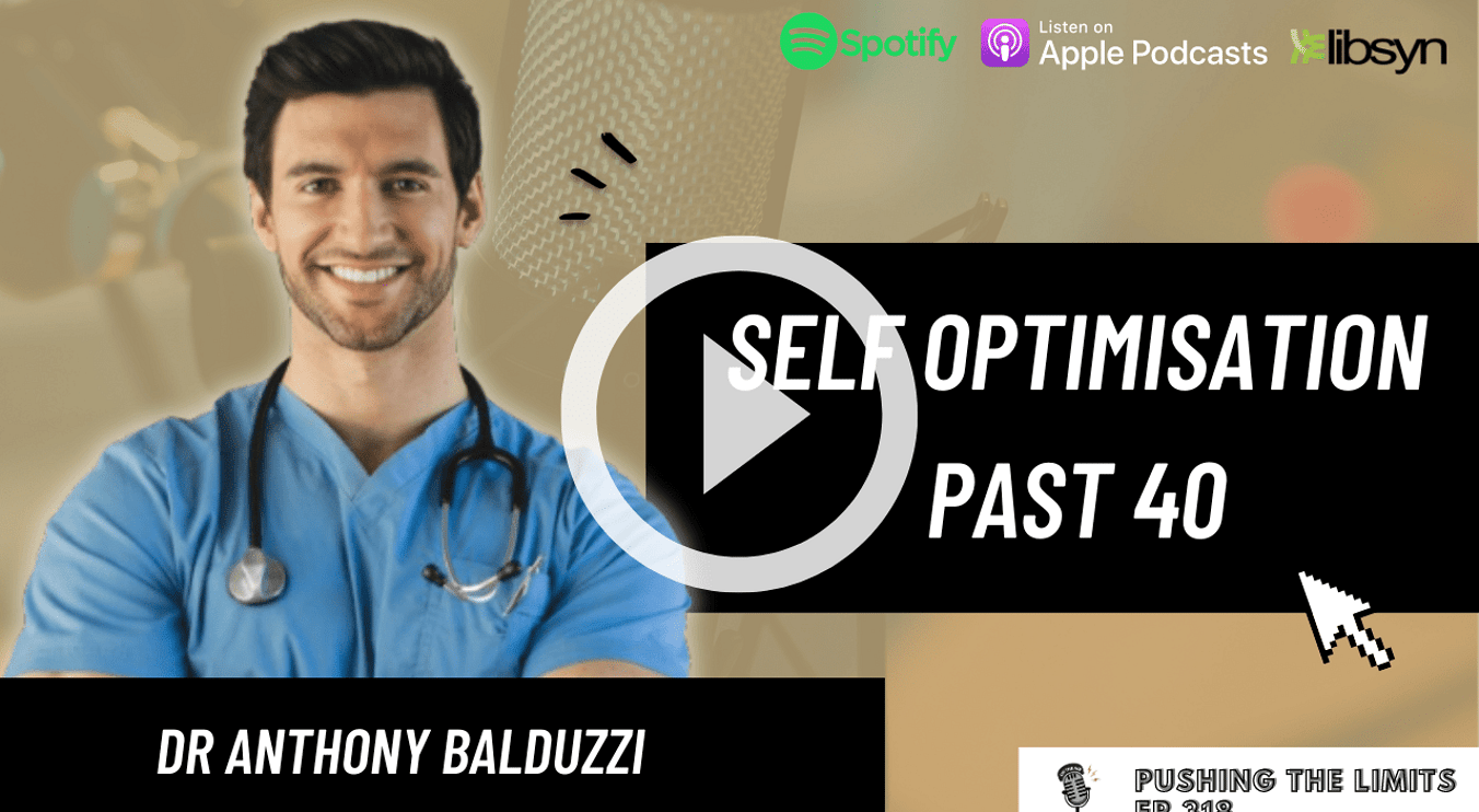 Pushing the Limits podcast: Self Optimisation Past 40 With Dr Anthony Balduzzi