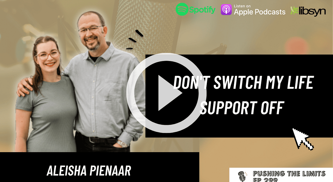 Pushing the Limits podcast: Don't Switch My Life Support Off With Aleisha Pienaar