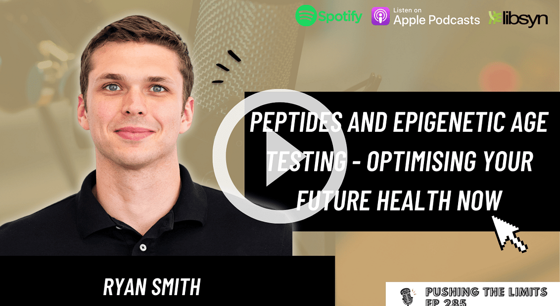 Pushing the Limits podcast: Peptides And Epigenetic Age Testing - Optimising Your Future Health Now With Ryan Smith