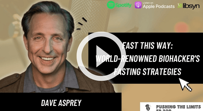 Pushing the Limits podcast: Fast This Way: World-Renowned Biohacker's Fasting Strategies with Dave Asprey